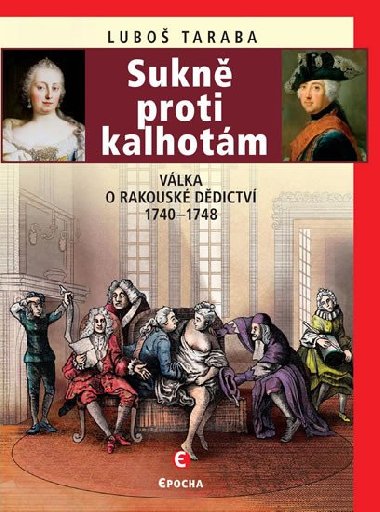 Sukn proti kalhotm - Vlka o rakousk ddictv 1740-1748 - Lubo Taraba