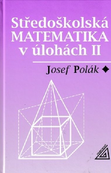 Středoškolská matematika v úlohách II. - Josef Polák