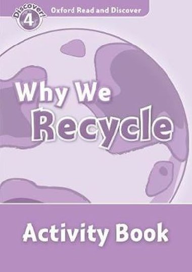 Oxford Read and Discover Level 4: Why We Recycle Activity Book - Geatches Hazel