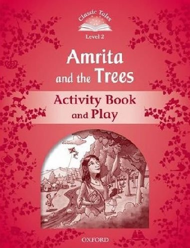 Classic Tales Second Edition: Level 2: Amrita and the Trees Activity Book & Play - Arengo Sue