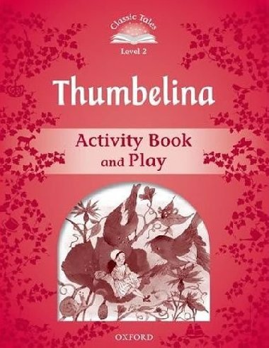 Classic Tales Second Edition: Level 2: Thumbelina Activity Book & Play - Arengo Sue