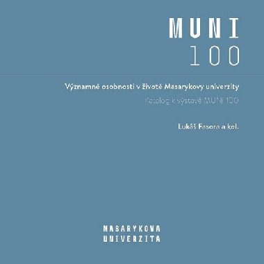 Významné osobnosti v životě Masarykovy univerzity - Katalog k výstavě MUNI 100 - Lukáš Fasora