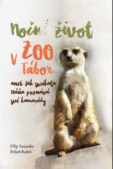 Noční život v ZOO Tábor aneb jak surikata Máňa poznává své kamarády - Filip Sušanka; Evžen Korec