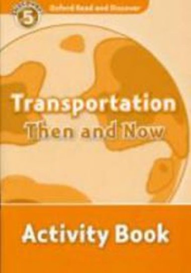 Oxford Read and Discover Level 5: Transportation Then and Now Activity Book - Geatches Hazel