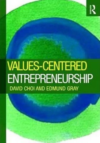 Values-Centered Entrepreneurs and Their Companies - Choi David, Gray Edmund,