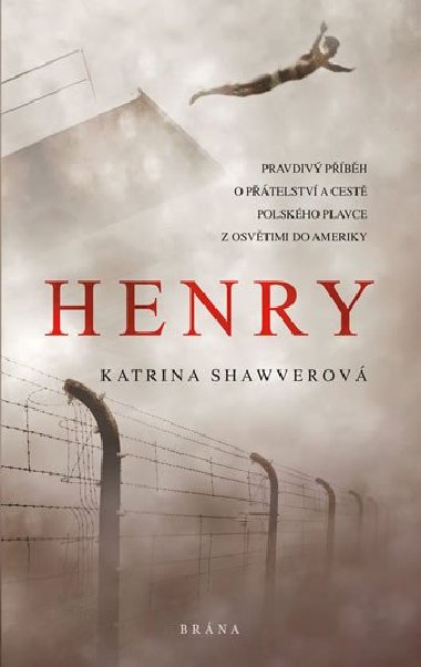Henry - Pravdiv pbh o ptelstv a cest polskho plavce z Osvtimi do Ameriky - Katrina Shawverov