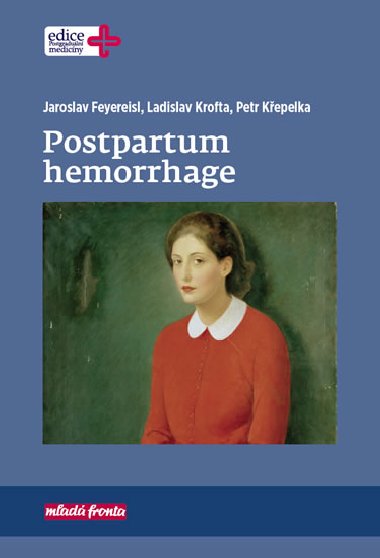 Postpartum hemorrhage - Jaroslav Feyereisl; Ladislav Krofta; Petr Kepelka