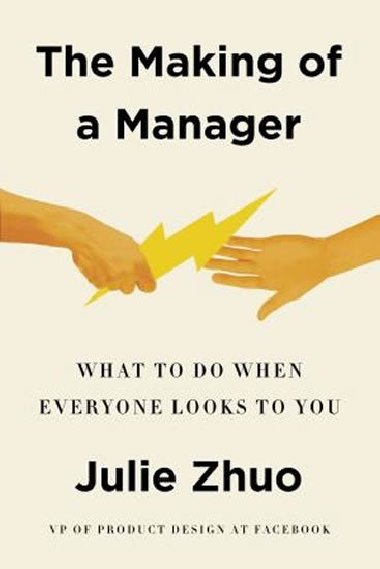 The Making of a Manager : What to Do When Everyone Looks to You - Zhuo Julie