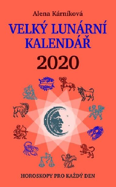Velký lunární kalendář 2020 aneb Horoskopy pro každý den - Alena Kárníková