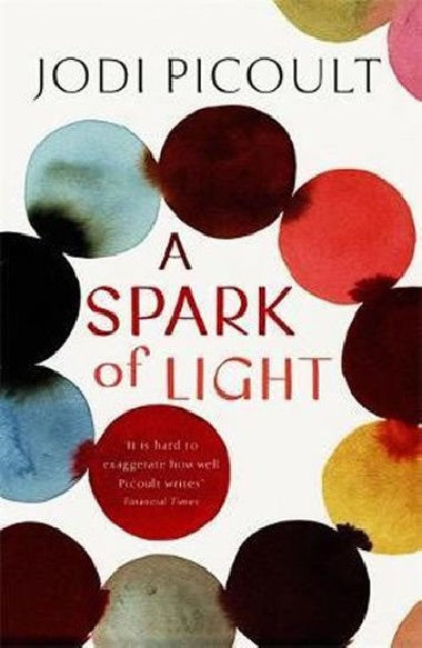 A Spark of Light : from the author everyone should be reading - Picoultov Jodi