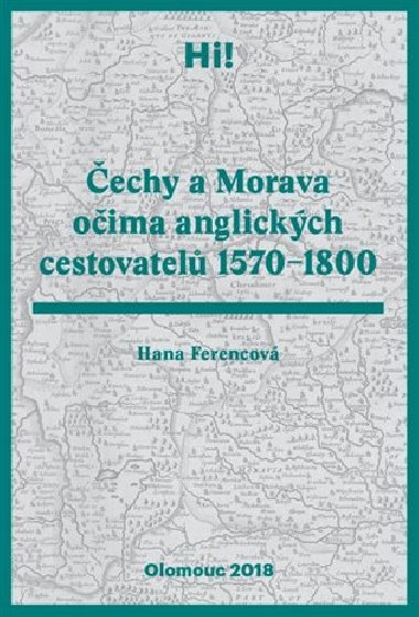 Hi!Čechy a Morava očima anglických cestovatelů 1570-1800 - Hana Ferencová