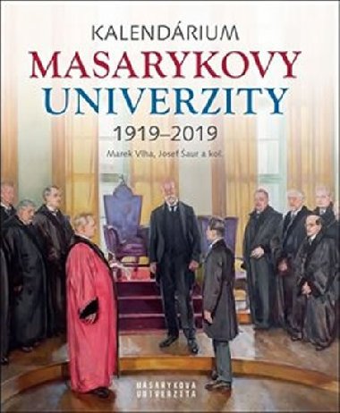 Kalendárium Masarykovy univerzity 1919-2019 - Lukáš Fasora; Jiří Hanuš; Josef Šaur