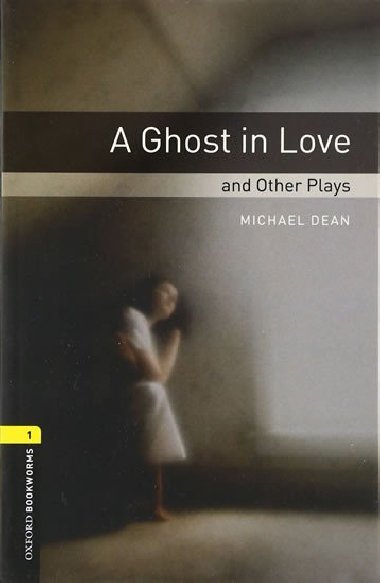 Oxford Bookworms Playscripts New Edition 1 Ghost in Love - kolektiv autor
