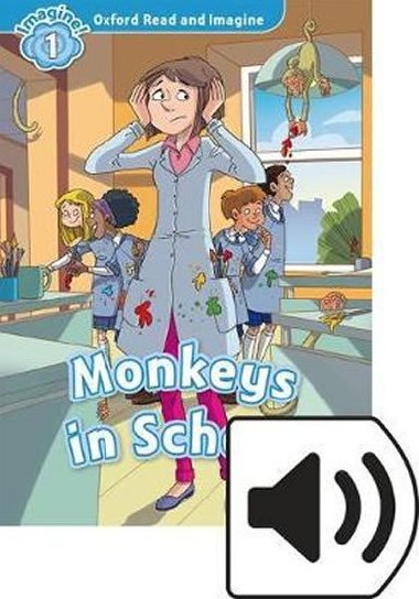 Oxford Read and Imagine Level 1: Monkeys in School with MP3 Pack - kolektiv autor