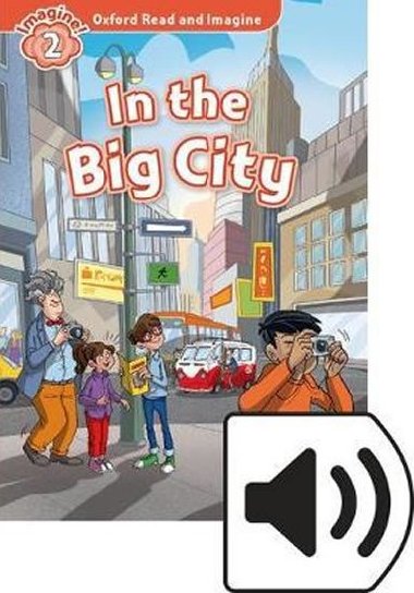 Oxford Read and Imagine Level 2: In the Big City with MP3 Pack - kolektiv autor