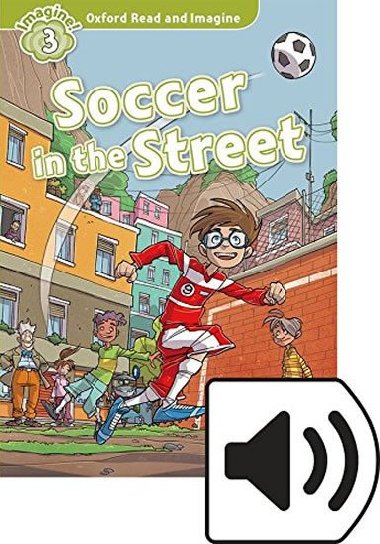 Oxford Read and Imagine Level 3: Soccer in the Street with Audio Mp3 Pack - kolektiv autor