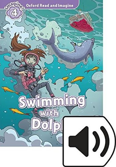 Oxford Read and Imagine Level 4: Swimming with Dolphins with Audio Mp3 Pack - kolektiv autor