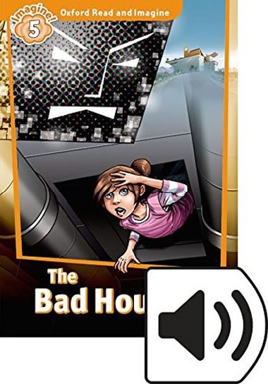 Oxford Read and Imagine Level 5: The Bad House with Audio Mp3 Pack - kolektiv autor