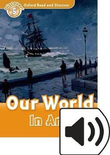 Oxford Read and Discover Level 5: Our World in Art with Mp3 Pack - kolektiv autor