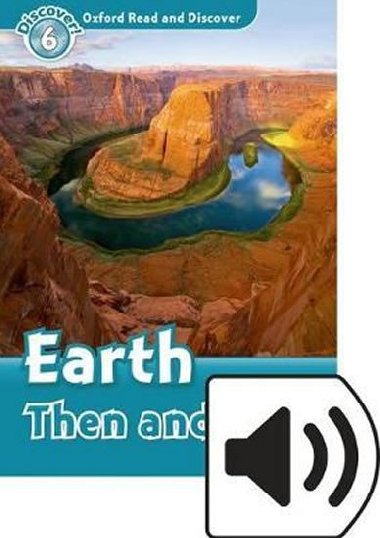 Oxford Read and Discover Level 6: Earth Then and Now with Mp3 Pack - kolektiv autor