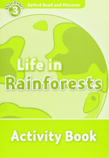 Oxford Read and Discover Level 3: Life in the Rainforests Activity Book - kolektiv autor