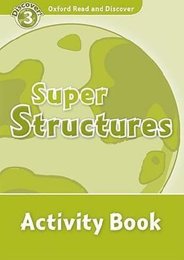 Oxford Read and Discover Level 3: Super Structures Activity Book - kolektiv autor