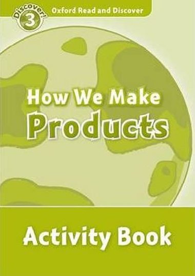 Oxford Read and Discover Level 3: How We Make Products Activity Book - kolektiv autor