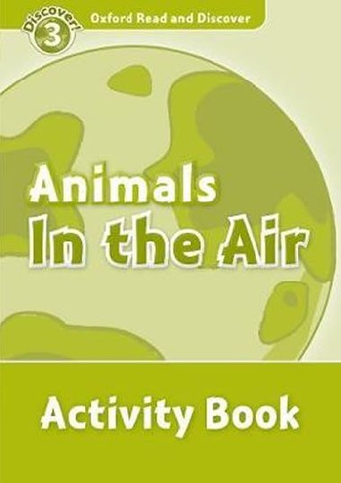 Oxford Read and Discover Level 3: Animals in the Air Activity Book - kolektiv autor