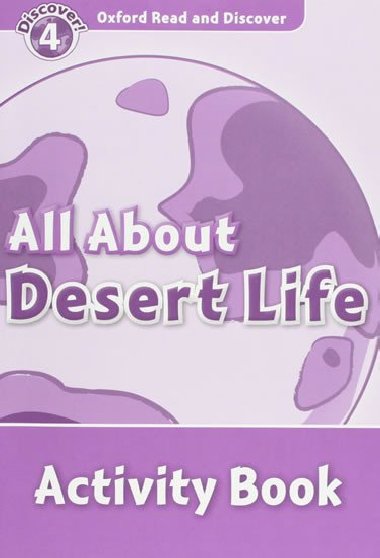 Oxford Read and Discover Level 4: All ABout Desert Life Activity Book - kolektiv autor