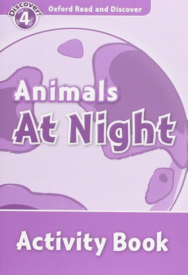 Oxford Read and Discover Level 4: Animals at Night Activity Book - kolektiv autor