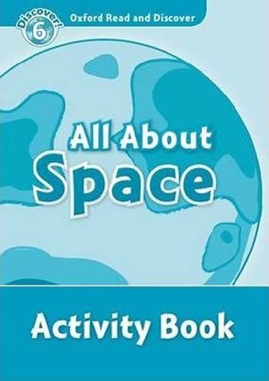 Oxford Read and Discover Level 6: All ABout Space Activity Book - kolektiv autor