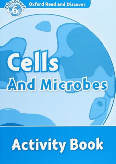 Oxford Read and Discover Level 6: Cells and Microbes Activity Book - kolektiv autor