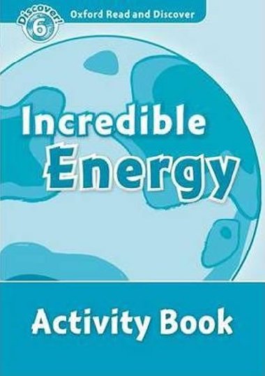 Oxford Read and Discover Level 6: Incredible Energy Activity Book - kolektiv autor