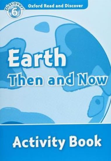 Oxford Read and Discover Level 6: Earth Then and Now Activity Book - kolektiv autor
