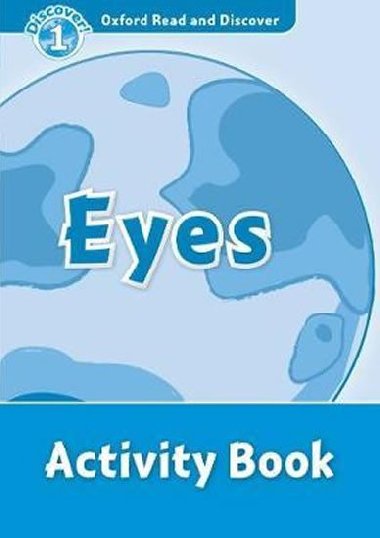 Oxford Read and Discover Level 1: Eyes Activity Book - kolektiv autor