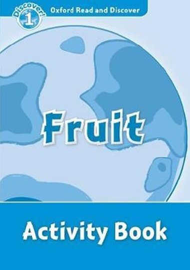 Oxford Read and Discover Level 1: Fruit Activity Book - kolektiv autor