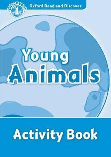 Oxford Read and Discover Level 1: Young Animals Activity Book - kolektiv autor