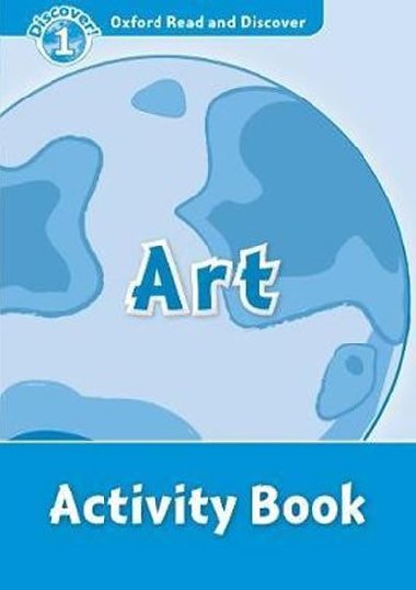 Oxford Read and Discover Level 1: Art Activity Book - kolektiv autor