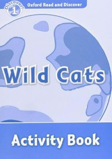 Oxford Read and Discover Level 1: Wild Cats Activity Book - kolektiv autor