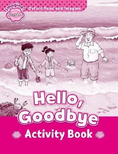 Oxford Read and Imagine Level Starter: Hello Goodbye Activity Book - kolektiv autor