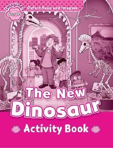 Oxford Read and Imagine Level Starter: The New Dinosaur Activity Book - kolektiv autor