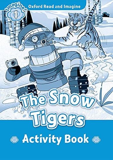 Oxford Read and Imagine Level 1: The Snow Tigers Activity Book - kolektiv autor