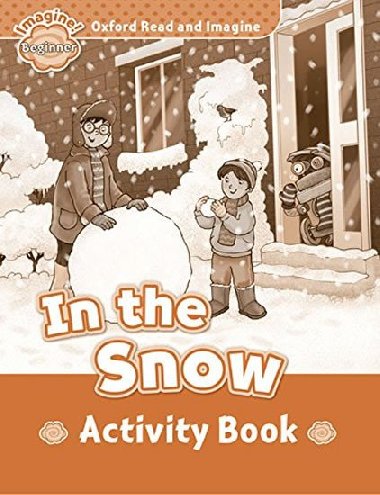 Oxford Read and Imagine Level Beginner: In the Snow Activity Book - kolektiv autor