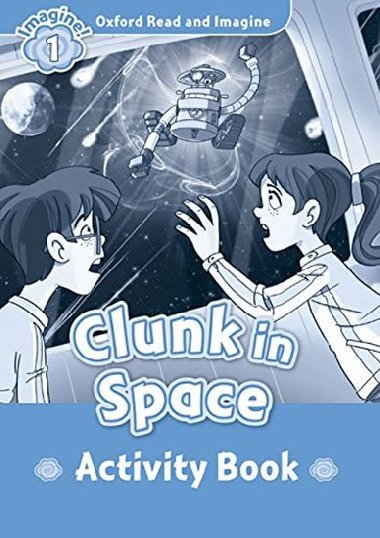 Oxford Read and Imagine Level 1: Clunk in Space Activity Book - kolektiv autor