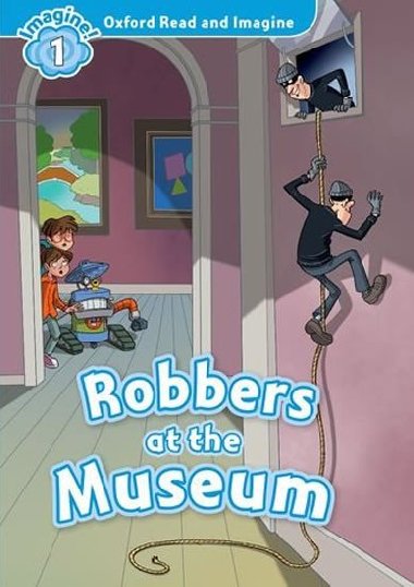 Oxford Read and Imagine Level 1: Robbers at the Museum - kolektiv autor
