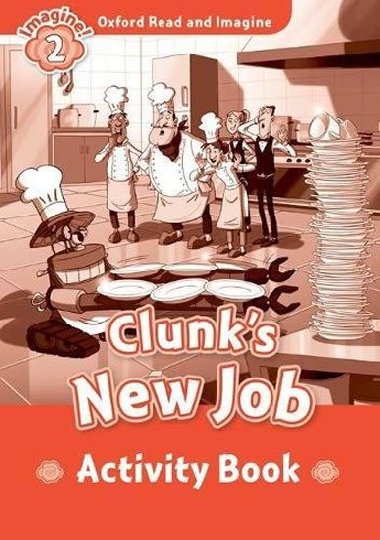 Oxford Read and Imagine Level 2: Clunks New Job Activity Book - kolektiv autor