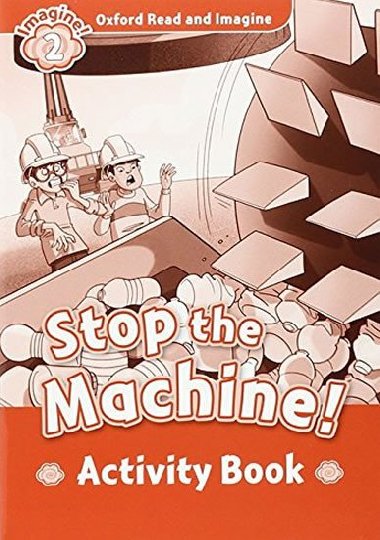Oxford Read and Imagine Level 2: Stop the Machine Activity Book - kolektiv autor
