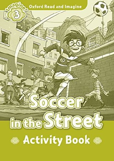 Oxford Read and Imagine Level 3: Soccer in the Street Activity Book - kolektiv autor