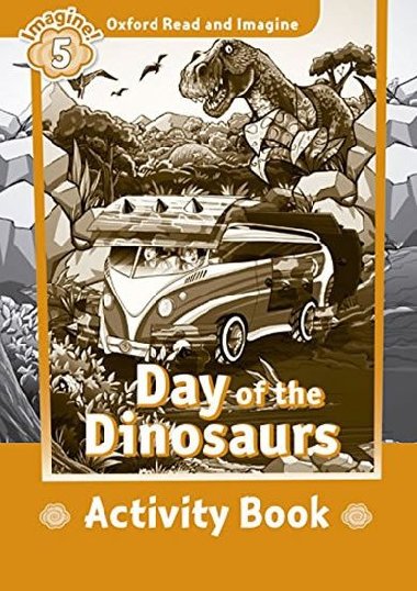 Oxford Read and Imagine Level 5: Day of the Dinosaurs Activity Book - kolektiv autor