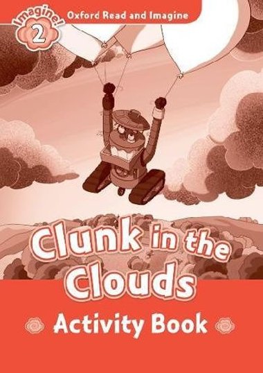 Oxford Read and Imagine Level 2: Clunk in the Clouds Activity Book - kolektiv autor
